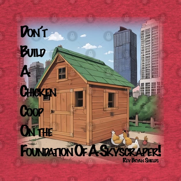 Don't Build A Chicken Coop On A Skyscraper's Foundation by Thread Bear